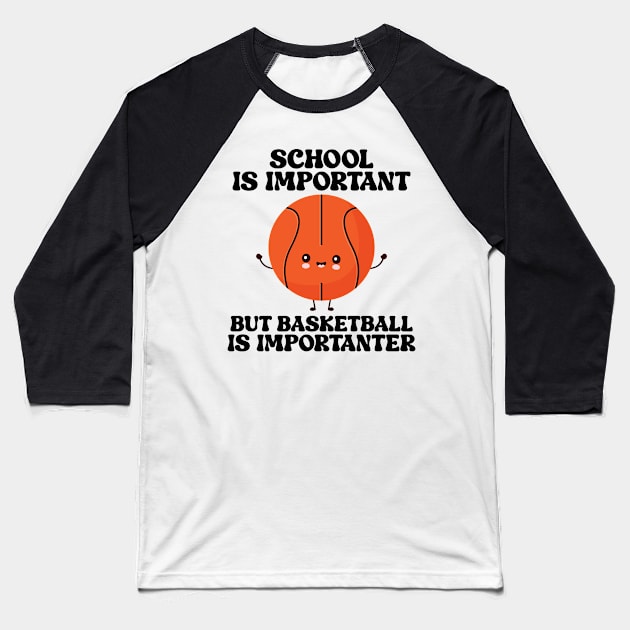 school is important but basketball is importanter Baseball T-Shirt by justin moore